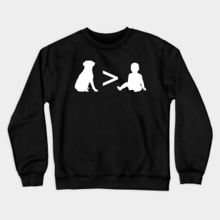 Dogs are better than Babies Crewneck Sweatshirt